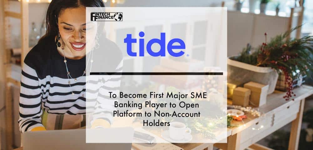 Tide to become first major SME banking player to open platform to non account holders 1
