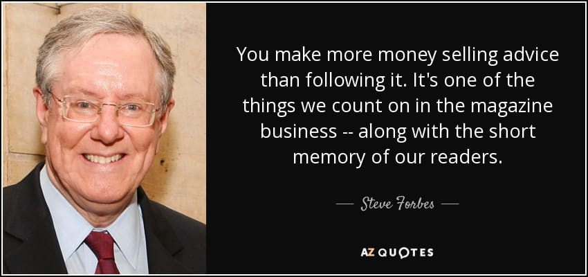 quote you make more money selling advice than following it it s one of the things we count steve forbes 131 25 24