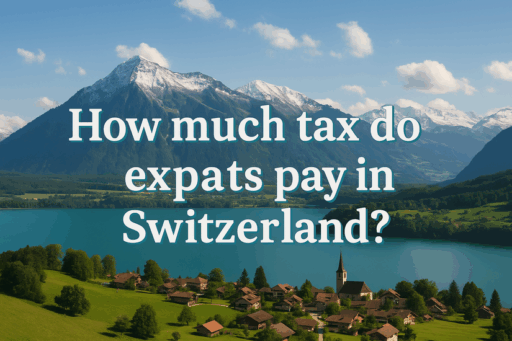 Do Expats Pay Tax in Switzerland? How much?